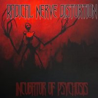 Radical Nerve Distortion - Incubator of Psychosis